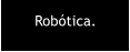 Robtica.